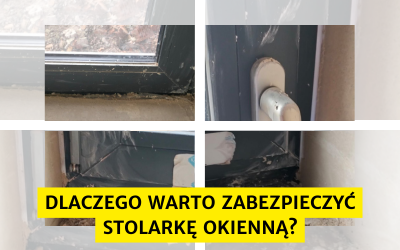 Dlaczego warto zabezpieczyć stolarkę okienną?